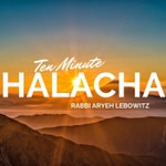 Logo of the podcast Ten Minute Halacha Logo of the podcast Ten Minute Halacha