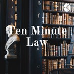 Logo of the podcast Ten Minute Law Podcast Ten Minute Law