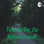 Logo of the podcast Teoría De La Relatividad Podcast Teoría De La Relatividad