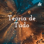 Logo of the podcast Teoria de Tudo Podcast Teoria de Tudo