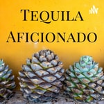 Tequila Aficionado Podcast Tequila Aficionado