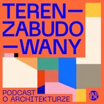 Logo of the podcast Teren Zabudowany. Podcast architektoniczny Podcast Teren Zabudowany. Podcast architektoniczny