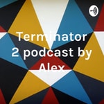 Logo of the podcast Terminator 2 podcast by Alex Podcast Terminator 2 podcast by Alex
