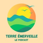 Terre Émerveille Podcast Terre Émerveille