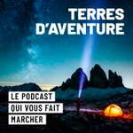 Podcast Terres d'Aventure, le voyage à pied