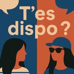 Logo of the podcast T'es Dispo ? Podcast T'es Dispo ?