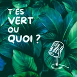 Logo of the podcast T'es vert ou quoi ? Podcast T'es vert ou quoi ?