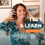 TEST & LEARN by Sara & Co Podcast TEST & LEARN by Sara & Co