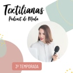 Podcast Textilianas, tu podcast de moda