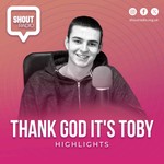 Thank God It's Toby Highlights Podcast Thank God It's Toby Highlights
