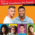 Logo of the podcast Thank Goodness It’s Family Podcast Thank Goodness It’s Family