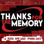 Logo of the podcast Thanks For The Memory : A Red Dwarf Podcast