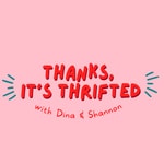 Logo of the podcast Thanks, it's Thrifted Logo of the podcast Thanks, it's Thrifted
