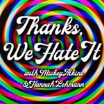 Thanks, We Hate It Thanks, We Hate It