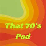 Logo of the podcast That 70's Pod Podcast That 70's Pod