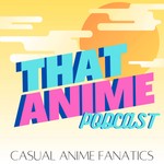 Logo of the podcast THAT ANIME PODCAST Podcast THAT ANIME PODCAST