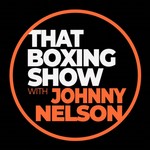 Logo of the podcast That Boxing Show With Johnny Nelson Podcast That Boxing Show With Johnny Nelson