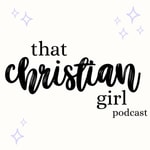 Logo of the podcast That Christian Girl ┃Tips on reaching your full Godly potential Podcast That Christian Girl ┃Tips on reaching your full Godly potential