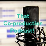 Podcast That Co-production Podcast! 