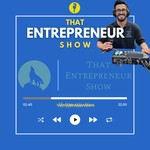 That Entrepreneur Show Podcast That Entrepreneur Show