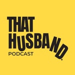 That Husband Podcast That Husband Podcast