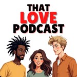 That Love Podcast Podcast That Love Podcast