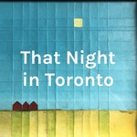 Logo of the podcast That Night in Toronto Podcast That Night in Toronto