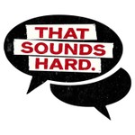 Logo of the podcast That Sounds Hard Podcast That Sounds Hard