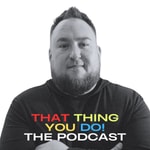 Logo of the podcast That Thing You Do! Podcast That Thing You Do!