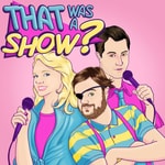 Logo of the podcast That Was a Show? Podcast That Was a Show?