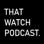 Logo of the podcast That Watch Podcast Logo of the podcast That Watch Podcast