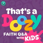 That’s a Doozy: Faith Q&A with Kids Podcast That’s a Doozy: Faith Q&A with Kids