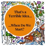 Logo of the podcast That's a Terrible Idea... When do we Start?! Podcast That's a Terrible Idea... When do we Start?!