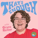 That's Enough with Grace Reiter