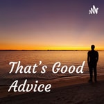 Logo of the podcast That's Good Advice Podcast That's Good Advice