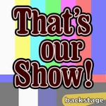 Logo of the podcast That's Our Show! Podcast That's Our Show!