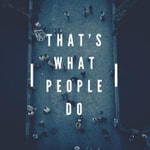 Podcast That's What People Do
