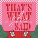 Logo of the podcast That's what she said! Podcast That's what she said!