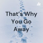 Logo of the podcast That's Why You Go Away Podcast That's Why You Go Away
