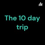 Logo of the podcast The 10 day trip Podcast The 10 day trip