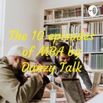 Logo of the podcast The 10 episodes of MBA by Danzy Talk Podcast The 10 episodes of MBA by Danzy Talk