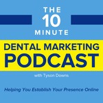 The 10 Minute Dental Marketing Podcast Podcast The 10 Minute Dental Marketing Podcast