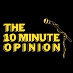 Logo of the podcast The 10 Minute Opinion Podcast The 10 Minute Opinion