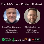 The 10-Minute Product Podcast Podcast The 10-Minute Product Podcast