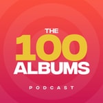 The 100 Albums Podcast