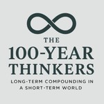 Podcast The 100 Year Thinkers: Long-Term Compounding in a Short-Term World