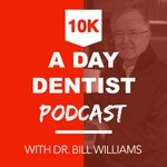 The 10K a Day Dentist Podcast The 10K a Day Dentist