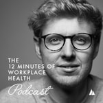 Podcast The 12 Minutes of Workplace Health Podcast