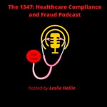 Logo of the podcast The 1347 PODCAST -HEALTHCARE FRAUD DETECTION, CORPORATE COMPLIANCE AND ORGANIZATIONAL INTEGRITY Podcast The 1347 PODCAST -HEALTHCARE FRAUD DETECTION, CORPORATE COMPLIANCE AND ORGANIZATIONAL INTEGRITY