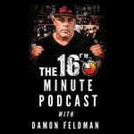 Logo of the podcast The 16th Minute with Damon Feldman Podcast The 16th Minute with Damon Feldman